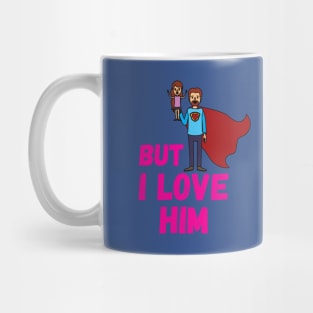 But Daddy I Love Him Mug